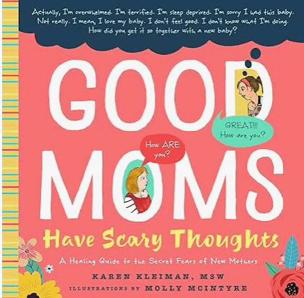 Good Moms Have Scary Thoughts by Karen Kleiman